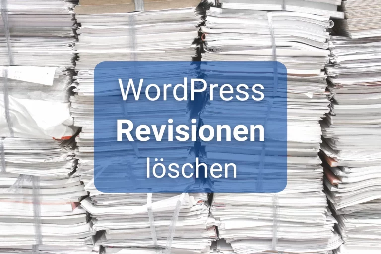 WordPress Revisionen löschen, begrenzen und deaktivieren