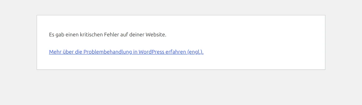 Screenshot der WordPress-Fehlermeldung: Es gab einen kritischen Fehler auf deiner Website, mit Link zur Problembehandlung